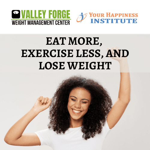 Eat MORE, Exercise LESS, and Lose Weight