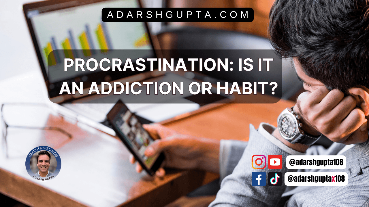 Procrastination: Is It An Addiction or Habit?Unveiling the Psychology Behind Delayed Action