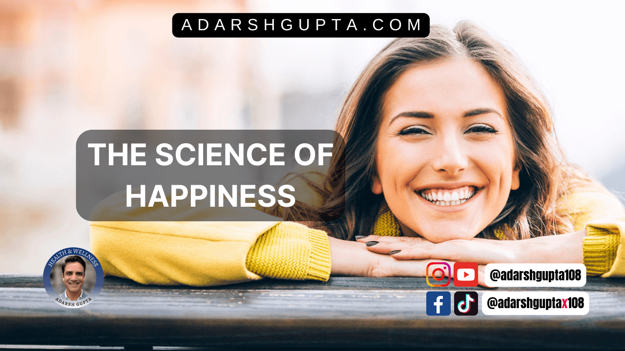 The Science of Happiness: How to Change Your Mindset for a Healthier and Happier Life